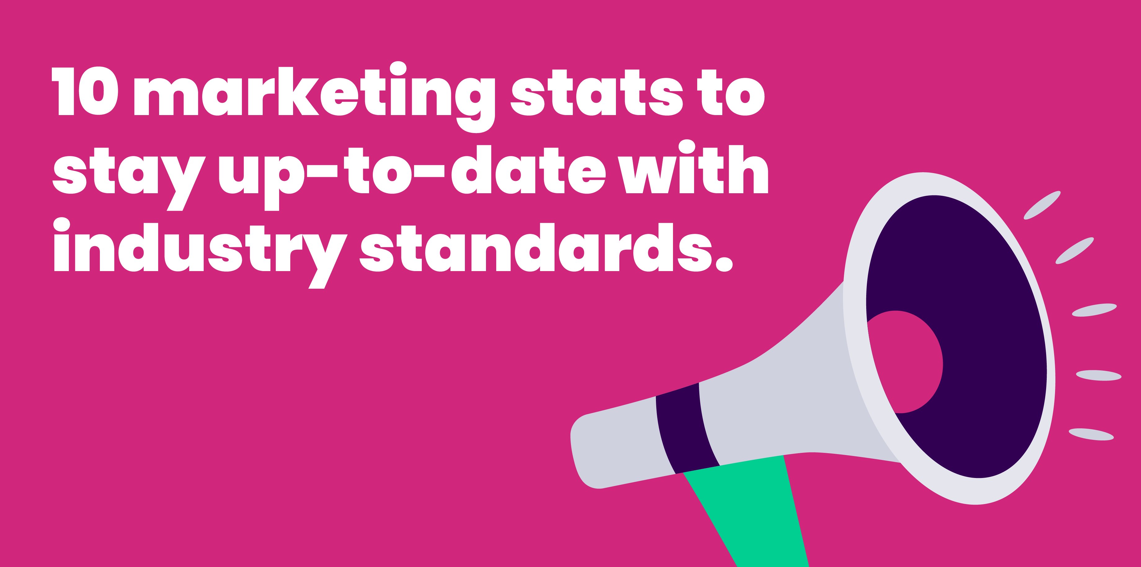 10 marketing stats tostay up-to-date withindustry standards@3x